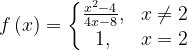 \dpi{120} f\left ( x \right )=\left\{\begin{matrix} \frac{x^{2}-4}{4x-8}, & x\neq 2\\ 1, & x= 2 \end{matrix}\right.